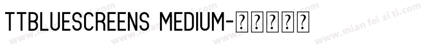ttbluescreens medium字体转换